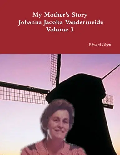 My Mother's Story  Johanna Jacoba Vandermeide  Volume 3 1