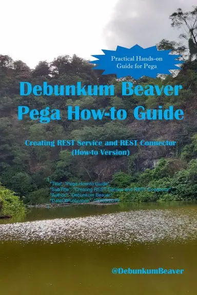 Debunkum Beaver Pega How-To Guide: Creating Rest Service And Rest Connector (How-To Version) 1