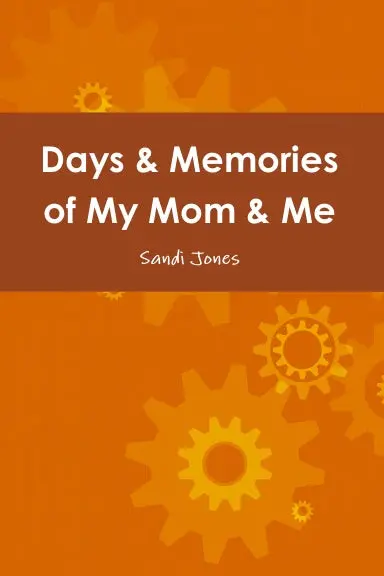 Days & Memories Of My Mom & Me 1