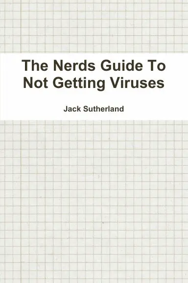 The Nerds Guide To Not Getting Viruses 1