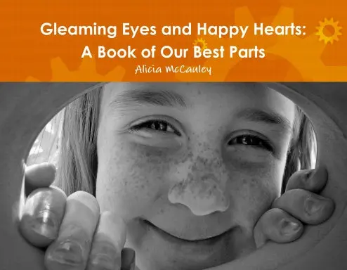Gleaming Eyes And Happy Hearts: A Book Of Our Best Parts 1