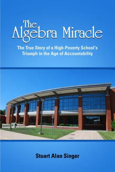 The Algebra Miracle: The True Story Of A High-Poverty School's Triumph In The Age Of Accountability 1