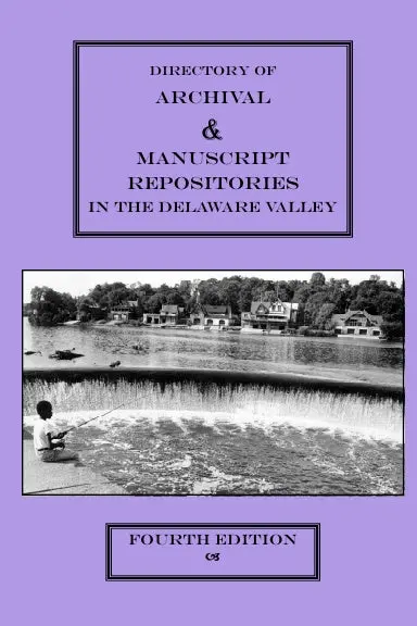 Directory Of Archival And Manuscript Repositories In The Delaware Valley (4Th Ed.) 1