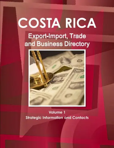 Costa Rica Export-Import, Trade And Business Directory Volume 1 Strategic Information And Contacts 1