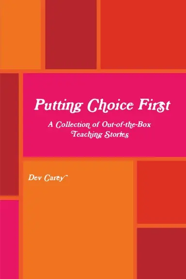 Putting Choice First:  A Collection Of Out-Of-The-Box Teaching Stories 1