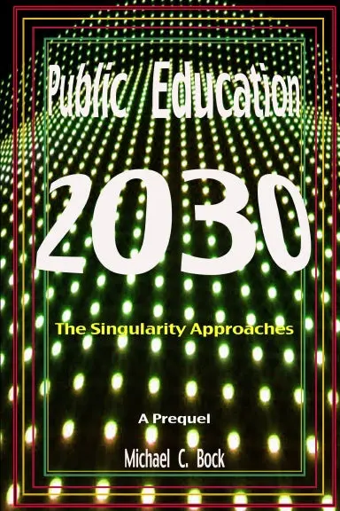 Public Education 2030: The Singularity Approaches 1