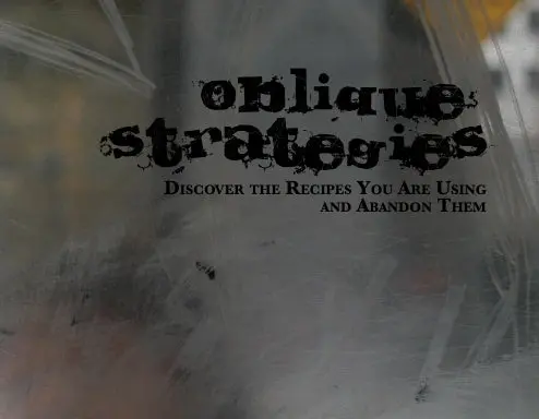 Oblique Strategies, Volume 1: Discover The Recipes You Are Using And Abandon Them 1