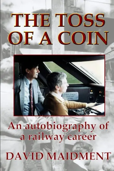 The Toss Of A Coin: An Autobiography Of A Railway Career 1