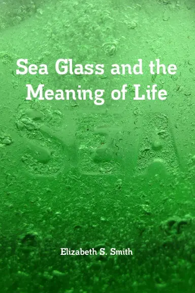 Sea Glass And The Meaning Of Life 1