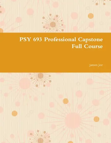 Psy 693 Professional Capstone Full Course 1