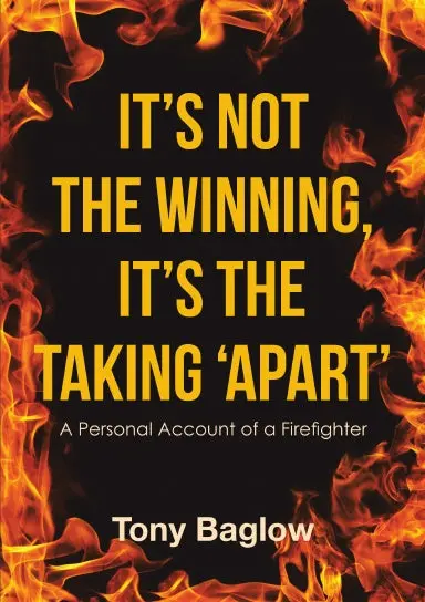 Itõs Not The Winning, Itõs The Taking Ôapartõ: A Personal Account Of A Firefighter 1