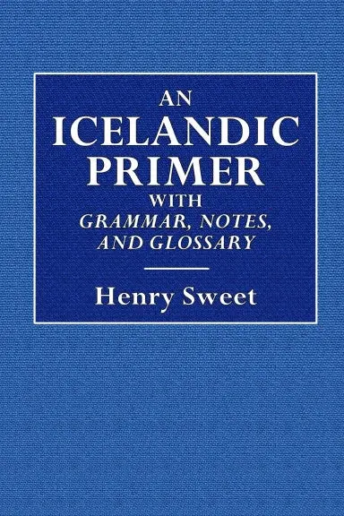An Icelandic Primer  -  With Grammar, Notes, And Glossary 1