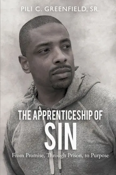 The Apprenticeship Of Sin: A Journey From Promise, Through Prison, To Purpose 1