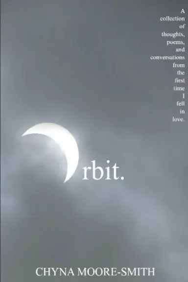 Orbit.: A Collection Of Thoughts, Poems, And Conversations From The First Time I Fell In Love 1