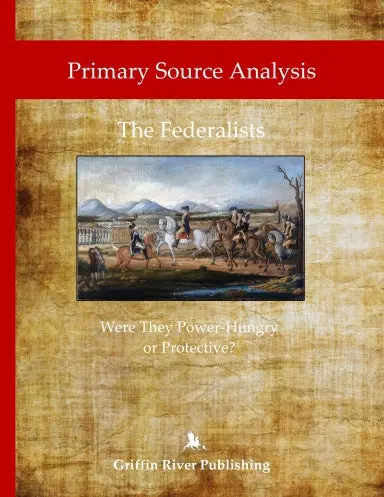 Primary Source Analysis: The Federalists - Were They Power-Hungry Or Protective? 1