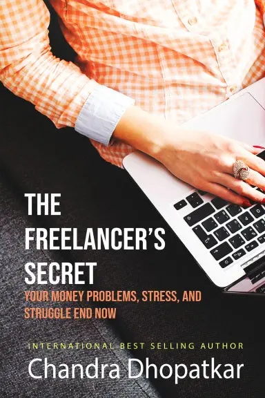 The Freelancer's Secret: Your Money Problems, Stress, And Struggle End Now! 1