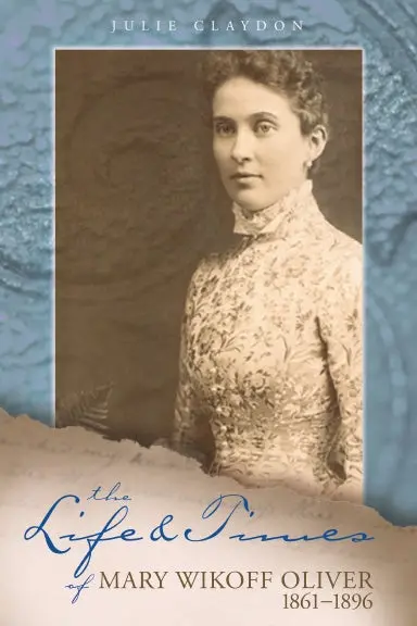 The Life And Times Of Mary Wikoff Oliver 1861-1896 1