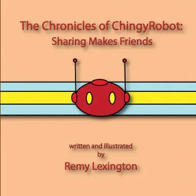 The Chronicles Of Chingyrobot: Sharing Makes Friends 1