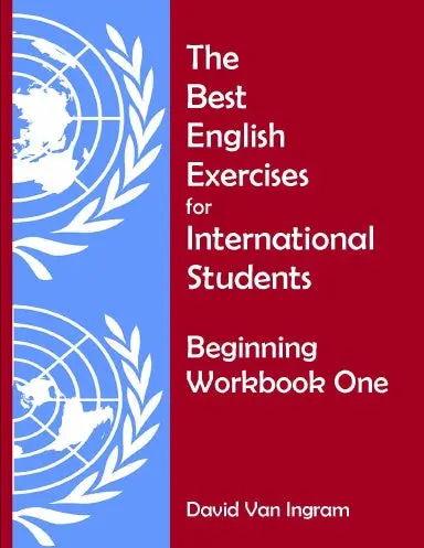 The Best English Exercises For International Students: Beginning Workbook One 1