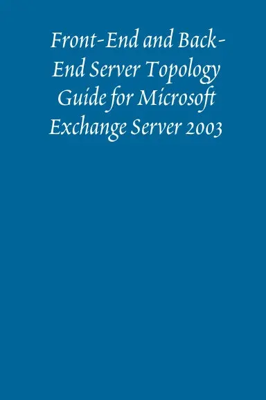 Front-End And Back-End Server Topology Guide For Microsoft Exchange Server 2003 1