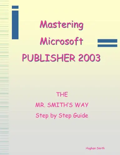 Mastering Publisher 2003 - The Mr. Smith's Way 1