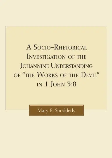 A Socio-Rhetorical Investigation Of The Johannine Understanding Of Òthe Works Of The Deviló In 1 John 3:8 1
