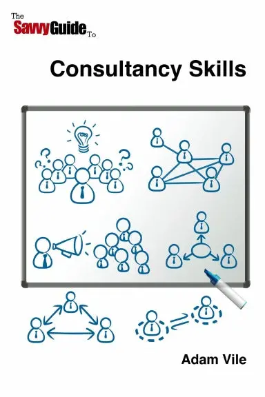 The Savvy Guide To Consulting And Consultancy Skills 1