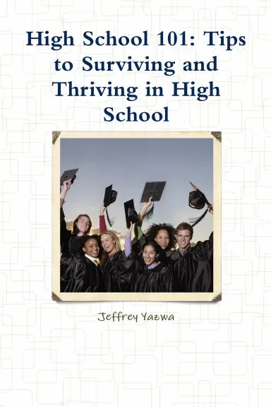 High School 101: Tips To Surviving And Thriving In High School 1