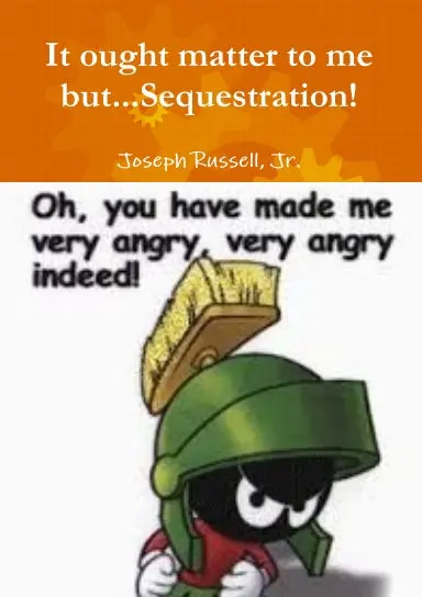 It Ought Matter To Me But...Sequestration 1