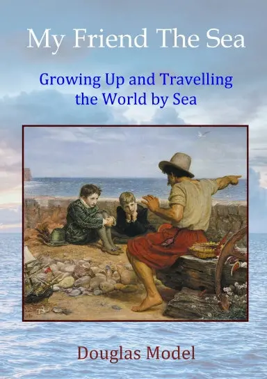 My Friend The Sea: Growing Up And Travelling The World By Sea 1