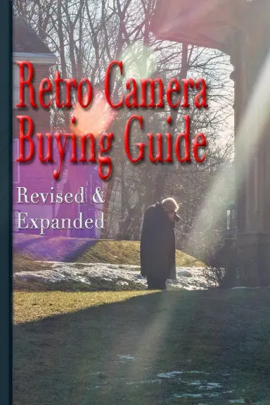 Retro Camera Buying Guide: Getting Serious About Photographyé On The Cheap! Expanded And Revised 1