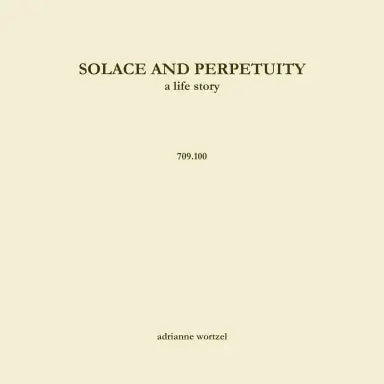 Solace And Perpetuity, A Life Story  709.100 1