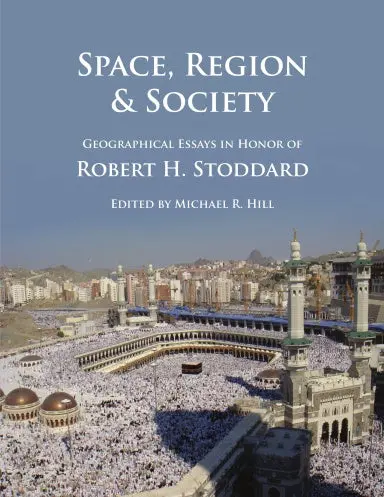 Space, Region & Society: Geographical Essays In Honor Of Robert H. Stoddard 1