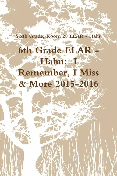 6Th Grade Elar - Hahn:  I Remember, I Miss & More 2015-2016 1