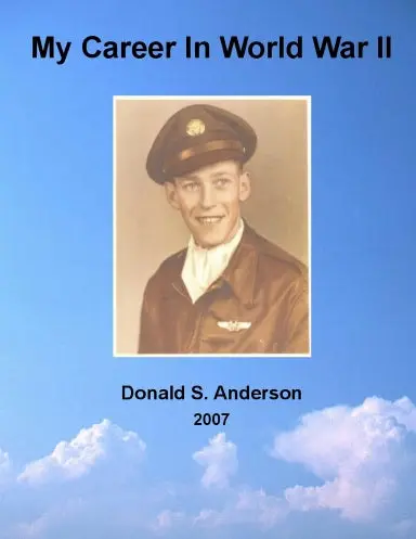 My Career In World War Ii - Donald S. Anderson 1