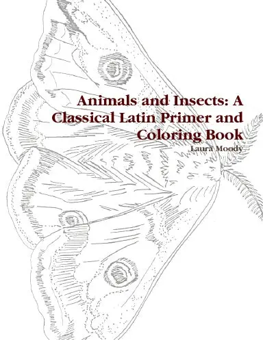 Animals And Insects: A Classical Latin Primer And Coloring Book 1