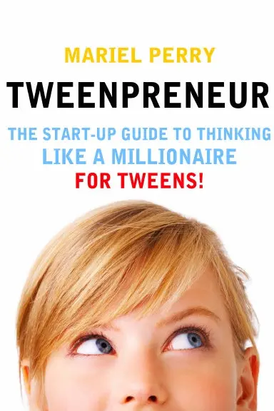 Tweenpreneur:  The Start-Up Guide To Thinking Like A Millionaire For Tweens 1