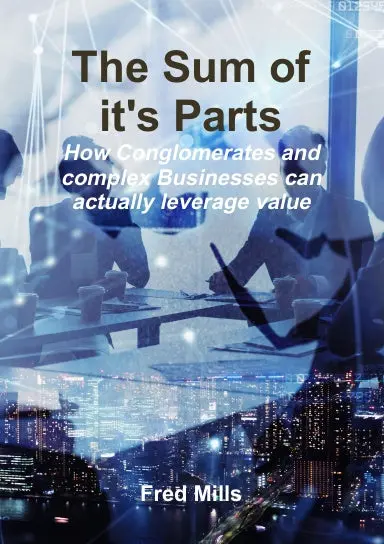 The Sum Of It's Parts - How Conglomerates And Multiple Bu Businesses Can Actually Leverage Value 1