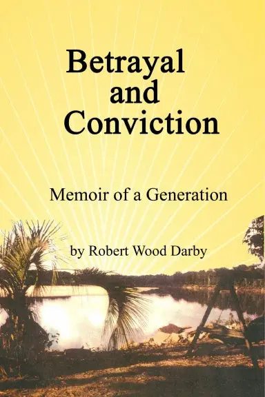 Betrayal And Conviction, Memoir Of A Generation 1