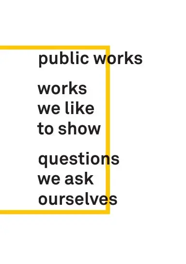Public Works: Works We Like To Show And Questions We Ask Ourselves 1
