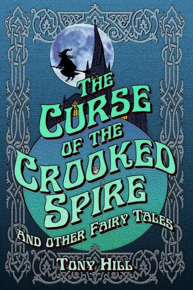 The Curse Of The Crooked Spire And Other Fairy Tales 1