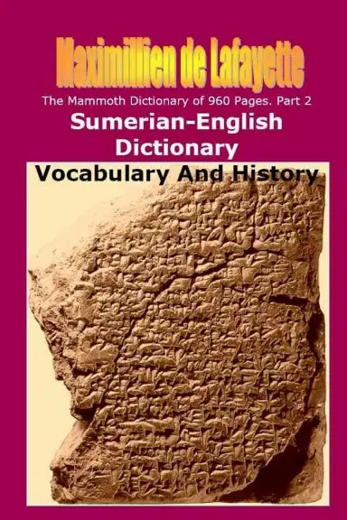 Part 2. The Mammoth Dictionary Of 960 Pages. Sumerian-English Dictionary: Vocabulary & History 1
