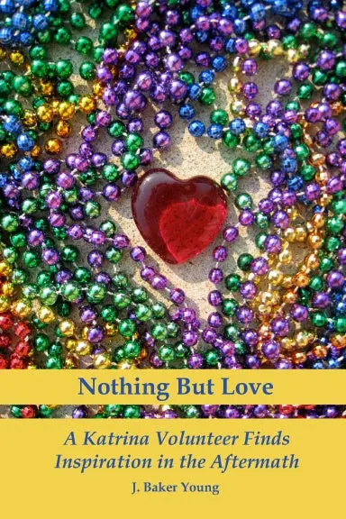 Nothing But Love: A Katrina Volunteer Finds Inspiration In The Aftermath 1