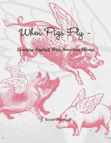 When Pigs Fly - Learning English With American Idioms 1
