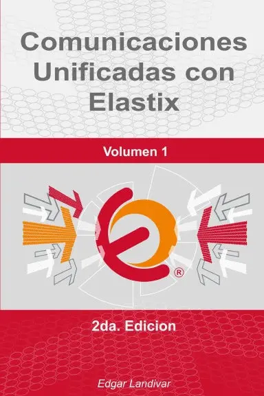 Comunicaciones Unificadas Con Elastix. Volumen 1. 1