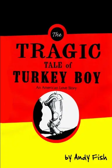 The Tragic Tale Of Turkey Boy; An American Love Story 1