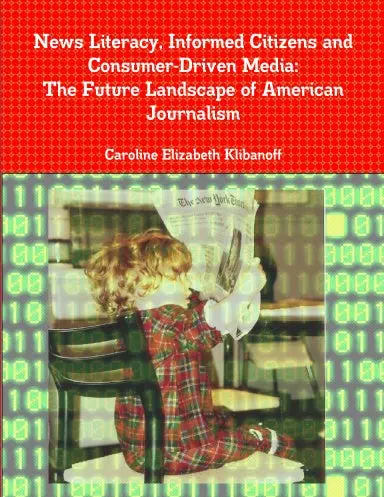 News Literacy, Informed Citizens And Consumer-Driven Media: The Future Landscape Of American Journalism 1