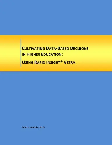 Cultivating Data-Based Decisions In Higher Education: Using Rapid Insight, Inc. Veera 1