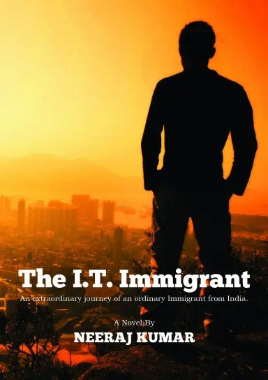 The I.T. Immigrant: An Extraordinary Journey Of An Ordinary Immigrant From India 1