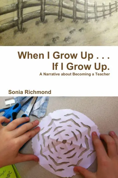 When I Grow Up . . . If I Grow Up: A Narrative About Becoming A Teacher 1